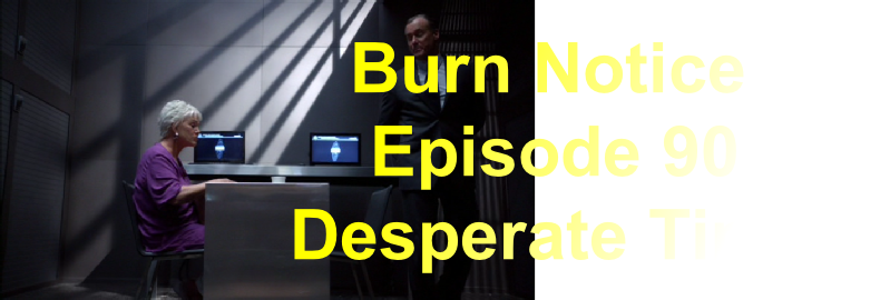    Burn Notice
    Episode 90
Desperate Times
