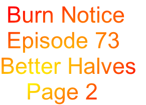  Burn Notice
 Episode 73
Better Halves
    Page 2